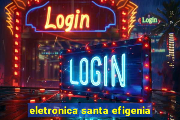 eletronica santa efigenia